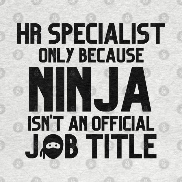 Funny Human Resources Specialist Only Because Ninja Isn't A Job Title by JustCreativity